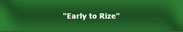"Early to Rize"