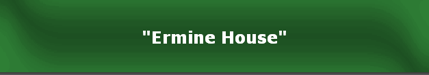 "Ermine House"