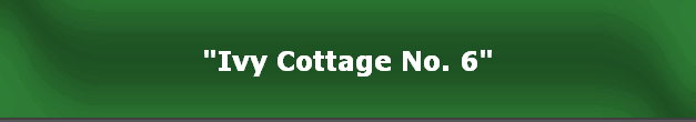 "Ivy Cottage No. 6"