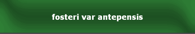 fosteri var antepensis
