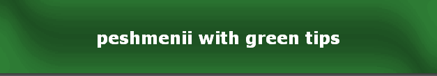 peshmenii with green tips