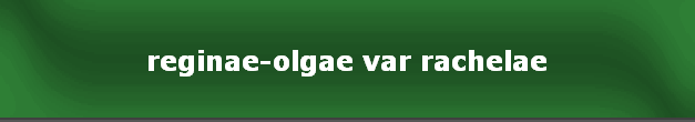 reginae-olgae var rachelae